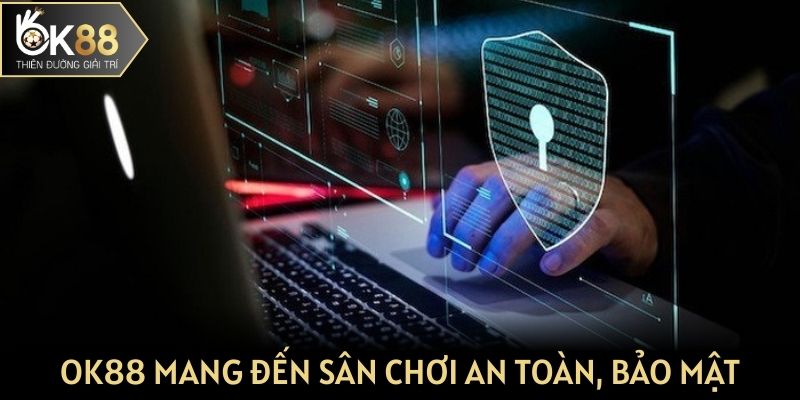 OK88 cam kết mang đến nền tảng an toàn, bảo mật