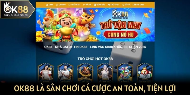 OK88 là sân chơi cá cược an toàn, tiện lợi